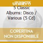 5 Classic Albums: Disco / Various (5 Cd) cd