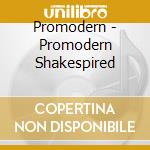 Promodern - Promodern Shakespired cd musicale di Promodern