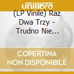 (LP Vinile) Raz Dwa Trzy - Trudno Nie Wierzyc W Nic vinile
