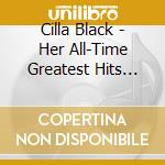 Cilla Black - Her All-Time Greatest Hits (Uk cd musicale di Cilla Black