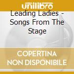 Leading Ladies - Songs From The Stage cd musicale di Leading Ladies