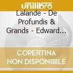 Lalande - De Profundis & Grands - Edward Higginbottom (2 Cd) cd musicale di Higginbottom Edward