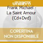 Frank Michael - La Saint Amour (Cd+Dvd) cd musicale di Frank Michael