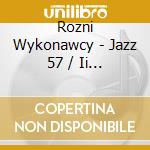 Rozni Wykonawcy - Jazz 57 / Ii Festiwal Muzyki Jazzowej W Sopocie cd musicale di Rozni Wykonawcy