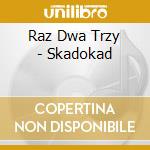 Raz Dwa Trzy - Skadokad cd