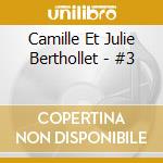 Camille Et Julie Berthollet - #3 cd musicale di Camille Et Julie Berthollet