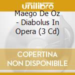 Maego De Oz - Diabolus In Opera (3 Cd) cd musicale di Maego De Oz