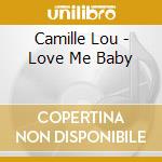 Camille Lou - Love Me Baby cd