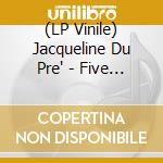 (LP Vinile) Jacqueline Du Pre' - Five Legendary Recordings (5 Lp) vinile