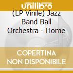 (LP Vinile) Jazz Band Ball Orchestra - Home vinile
