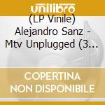 (LP Vinile) Alejandro Sanz - Mtv Unplugged (3 Lp) lp vinile di Alejandro Sanz