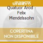 Quatuor Arod - Felix Mendelssohn