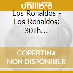 Los Ronaldos - Los Ronaldos: 30Th Anniversary cd musicale di Los Ronaldos
