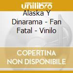 Alaska Y Dinarama - Fan Fatal - Vinilo