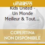 Kids United - Un Monde Meilleur & Tout (2 Cd) cd musicale di Kids United