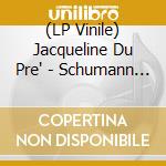 (LP Vinile) Jacqueline Du Pre' - Schumann & Saint-Saens vinile