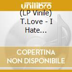 (LP Vinile) T.Love - I Hate Rock'N'Roll vinile