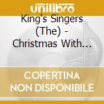 King's Singers (The) - Christmas With The Kings Sing cd