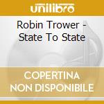 Robin Trower - State To State cd musicale di Robin Trower