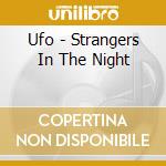 Ufo - Strangers In The Night cd musicale di Ufo