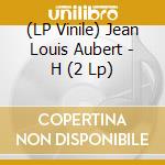 (LP Vinile) Jean Louis Aubert - H (2 Lp) vinile