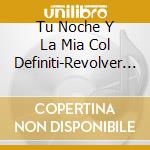 Tu Noche Y La Mia Col Definiti-Revolver (2 Cd) cd