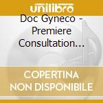 Doc Gyneco - Premiere Consultation 20E cd