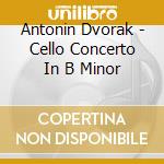 Antonin Dvorak - Cello Concerto In B Minor cd musicale di Jacqueline du pre