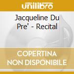 Jacqueline Du Pre' - Recital cd musicale di Jacqueline du pre