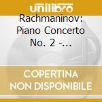 Rachmaninov: Piano Concerto No. 2 - Rhapsody On A Theme cd