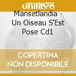 Mansetlandia - Un Oiseau S'Est Pose Cd1 cd musicale di Mansetlandia