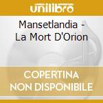 Mansetlandia - La Mort D'Orion cd musicale di Mansetlandia