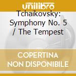 Tchaikovsky: Symphony No. 5 / The Tempest cd musicale