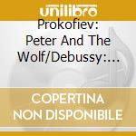Prokofiev: Peter And The Wolf/Debussy: La Boite A Joujoux cd musicale