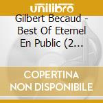 Gilbert Becaud - Best Of Eternel En Public (2 Cd) cd musicale di Gilbert Becaud