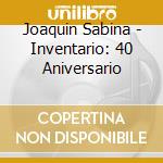 Joaquin Sabina - Inventario: 40 Aniversario cd musicale di Joaquin Sabina
