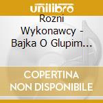 Rozni Wykonawcy - Bajka O Glupim Tomku Wilku I Niedzwiedziu - Bajka cd