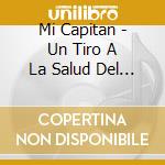 Mi Capitan - Un Tiro A La Salud Del Imperio cd