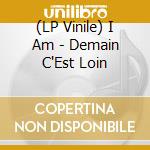 (LP Vinile) I Am - Demain C'Est Loin vinile