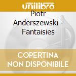 Piotr Anderszewski - Fantaisies cd