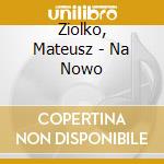 Ziolko, Mateusz - Na Nowo cd