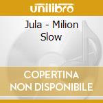 Jula - Milion Slow cd