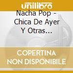 Nacha Pop - Chica De Ayer Y Otras Canciones: Coleccion Definit cd