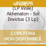 (LP Vinile) Akhenaton - Sol Invictus (3 Lp) lp vinile di Akhenaton