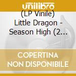 (LP Vinile) Little Dragon - Season High (2 Lp) lp vinile di Little Dragon