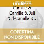 Camille & Camille & Juli 2Cd-Camille & Julie Berth cd