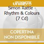 Simon Rattle - Rhythm & Colours (7 Cd) cd musicale di Simon Rattle