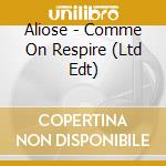 Aliose - Comme On Respire (Ltd Edt) cd