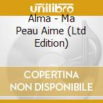 Alma - Ma Peau Aime (Ltd Edition) cd