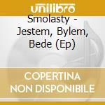 Smolasty - Jestem, Bylem, Bede (Ep) cd musicale di Smolasty